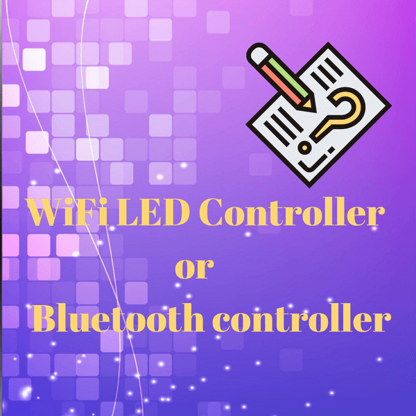 How to choose WiFi Wireless LED Controller or Bluetooth control？